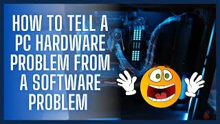 How to Tell a PC Hardware Problem From a Software Problem