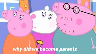 peppa pig parents regretting having children for 5 minutes straight