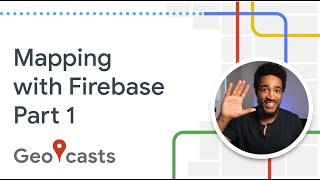 Mapping with Firebase (pt. 1)