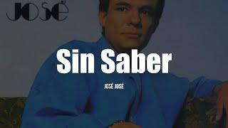 José José - Sin Saber (LETRA)