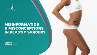 WHAT ARE THE MISINFORMATION & MISCONCEPTIONS  IN PLASTIC SURGERY (PLASTIC SURGERY 101)
