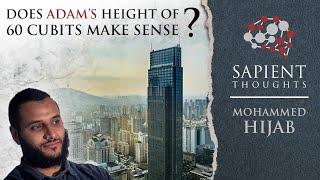 Sapient Thoughts #30: Does Adam's height of 60 cubits make sense? | Mohammed Hijab