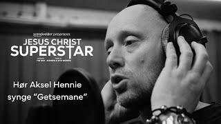 Aksel Hennie synger Getsemane, Jesus Christ Superstar