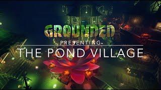 Pond Village | Base Tour | Grounded