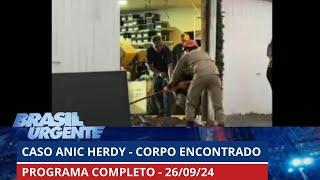 Polícia encontra corpo em casa de assassino de Anic Herdy | BRASIL URGENTE - 26/09/2024 | PROGRAMA