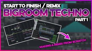 Start To Finish: Bigroom Techno Remix | Part 1