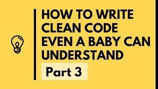 How to Write Clean Code Even a Baby Can Understand - Part 3