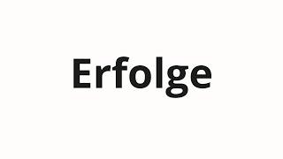 How to pronounce Erfolge