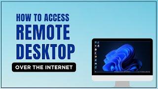 How to access remote desktop over the internet (from anywhere)