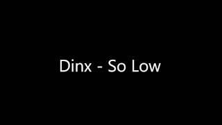 Dinx - So Low (original)