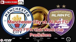 Manchester City vs. Al Ain FC | 2025 FIFA Club World Cup | Predictions EA Sports FC25