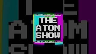 The Atom Show - Cold Open