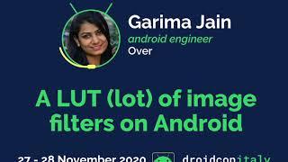 Garima Jain, Android Engineer, Over: A LUT (lot) of image filters on Android