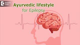 Ayurvedic lifestyle to deal Epilepsy  - Dr. Advait Kulkarni  | Doctors' Circle