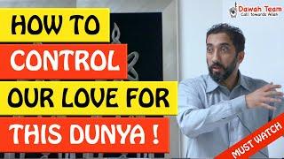 HOW TO CONTROL OUR LOVE FOR THIS DUNYA? - Nouman Ali Khan