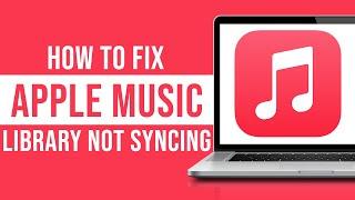 How to Fix Apple Music Library Not Syncing (Tutorial)