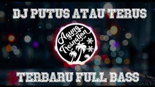 DJ Putus Atau Terus - Judika | Agung Tresnation Remix