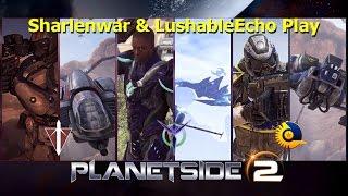 Planetside 2 - Sharlenwar & LushableEcho Play