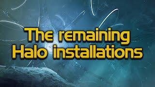 The remaining Halo Installations