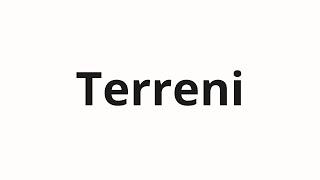 How to pronounce Terreni