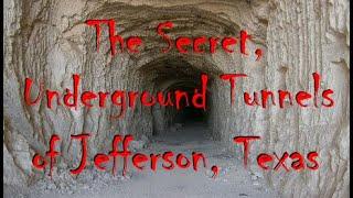 The Secret, Underground Tunnels of Jefferson, Texas