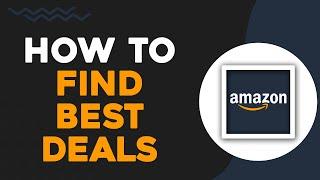 How to Find the Best Deals on Amazon (Quick Tutorial)