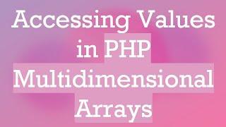 Accessing Values in PHP Multidimensional Arrays