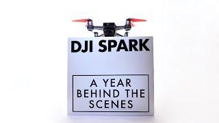 DJI SPARK - A Year Behind The Scenes