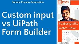 Custom Input vs Uipath Form Builder|Whats the best one|What will you prefer?|#vajrangtalks|#uipath