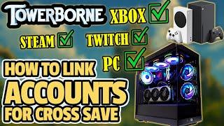 TOWERBORNE: How To Link Your Accounts For CROSS Save XBOX/PC/STEAM & TWITCH For Drops FREE Cosmetics
