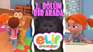 Elif ve Arkadaşları - 30 Dakika - 3 Bölüm Bir Arada