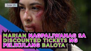 MARIAN RIVERA NAGPALIWANAG SA DISCOUNTED TICKETS NG PELIKULANG BALOTA