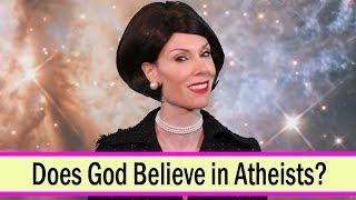 Does God Believe in Atheists?