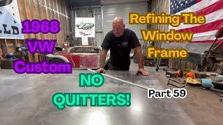 Part 59: 1968 Custom VW Ian Roussel Gets His Groove Back. Refining The Window Frame. NO QUITTERS 