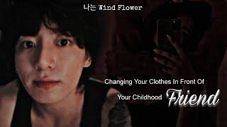 Changing Your Cl0thes In Front Of Your Childhood Friend || Jungkook ASMR Imagine  [Fake Subs]