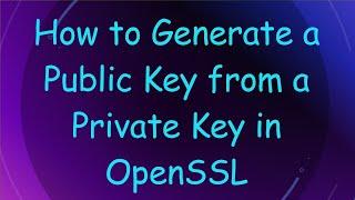 How to Generate a Public Key from a Private Key in OpenSSL