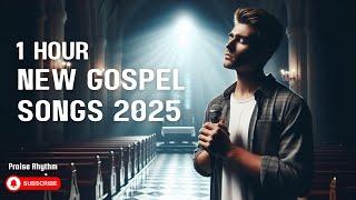 NEW Gospel Songs 2025 Playlist with Lyrics That Will Uplift Your Soul