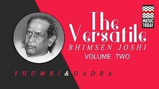 The Versatile - Bhimsen Joshi (Thumri & Dadra) | Volume 2 | Audio Jukebox | Classical | Music Today