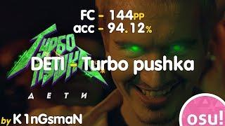 K1nGmsaN | Deti - Turbo Pushka [Ultra] FC(5.35*) 94.12% (unranked)