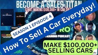 How To Sell A Car Everyday! s1e4 - Poor2Pro Car Sales Training Podcast
