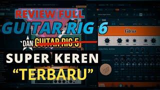 REVIEW FULL !!! GUITAR RIG 6 BARU PRESETNYA BANYAK  DAN RIG 5