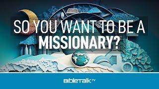 So You Want to be a Missionary?