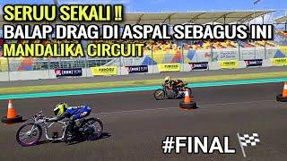 nah ini dia!! aksi balapan drag bike di sirkuit mandalika edisi #final seru sekali suaranya ngeri