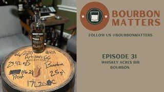 Episode 31 - Whiskey Acres BiB Bourbon