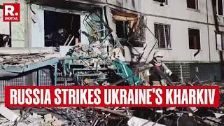 Russia Strikes Kharkiv: Three Overnight Back-to-Back Attacks On Ukraine's Kharkiv