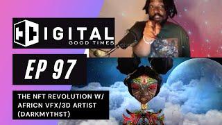 DIGITAL GOOD TIMES | VFX Artist (DarkMythst) and the NFT Revolution | Ep. 97