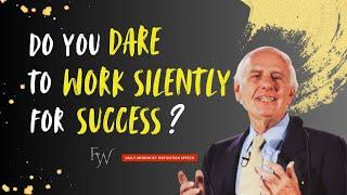 Do You Dare to Work Silently for Success | Jim Rohn Motivation