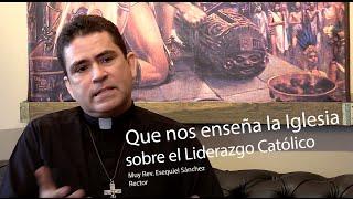 Que nos enseña la Iglesia sobre el Liderazgo Católico