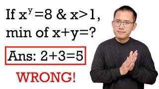 If x^y=8 and x is bigger than 1, then what's the minimum of x+y=?