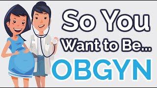 So You Want to Be an OB/GYN [Ep. 22]